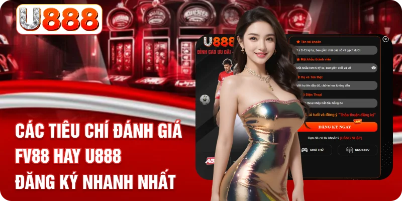 Các tiêu chí đánh giá FV88 hay U888 đăng ký nhanh nhất