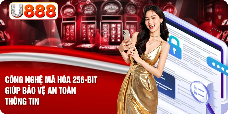Công nghệ mã hóa 256-bit giúp bảo vệ an toàn thông tin