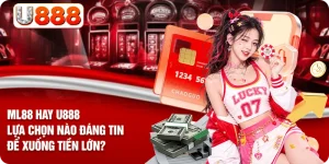 ML88 Hay U888 - Lựa Chọn Nào Đáng Tin Để Xuống Tiền Lớn?