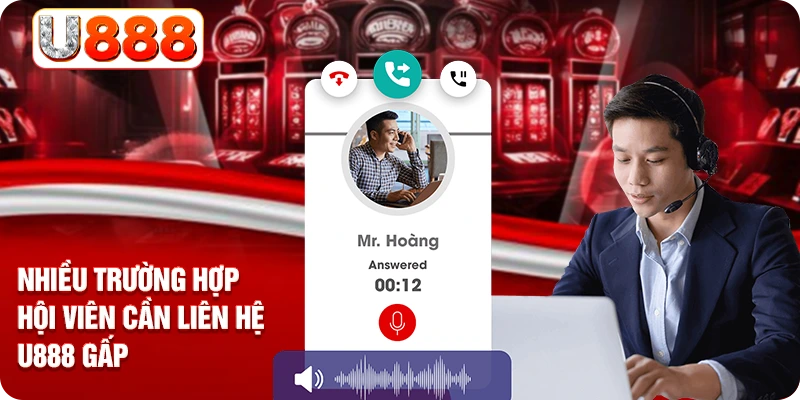 Nhiều trường hợp hội viên cần liên hệ U888 gấp